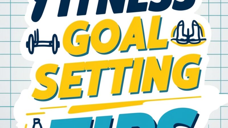 Effective Fitness Goal Setting Tips for Success