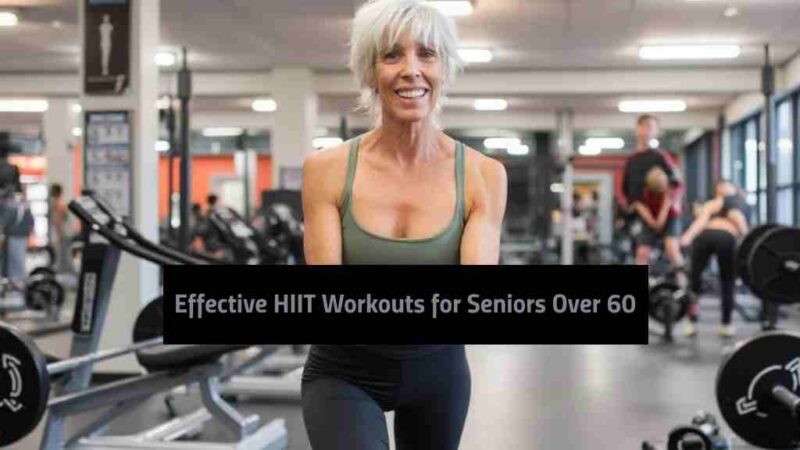 Effective HIIT Workouts for Seniors Over 60: Boost Your Fitness and Health