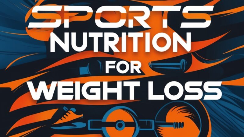 Maximize Your Fitness: Sports Nutrition for Weight Loss